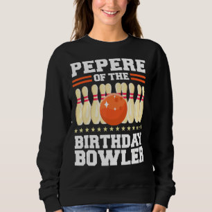 Pepere of the Birthday Bowler Bday Bowling Party C Sweatshirt