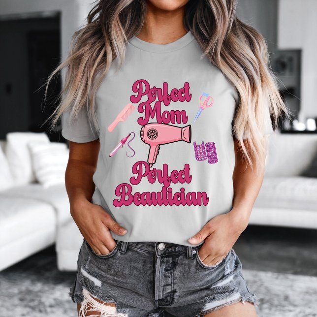Perfect Mom, Perfect Beautician T-Shirt (Cool Perfect Mom, Perfect Beautician t-shirt.)