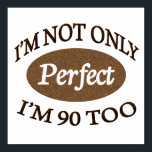 Perfekt 90 Jahre alt Poster<br><div class="desc">Ein perfektes Geschenk für einen perfekten 90-jährigen</div>