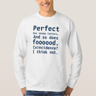 Perfekt hat sieben Buchstaben. Und foooood auch. T-Shirt