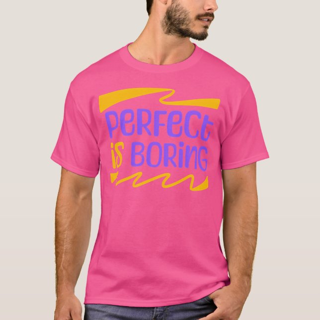 Perfekt ist langweilig T-Shirt (Vorderseite)