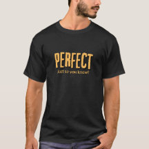 Perfekt, nur damit du es weißt! -T-Shirt