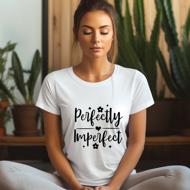 Perfekt unperfekter Affirmation T - Shirt (Von Creator hochgeladen)