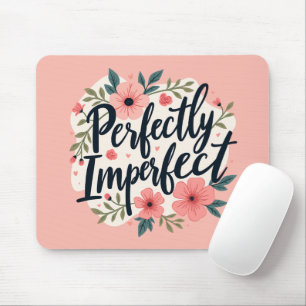 Perfekt unperfektes Blumenzitat Mousepad