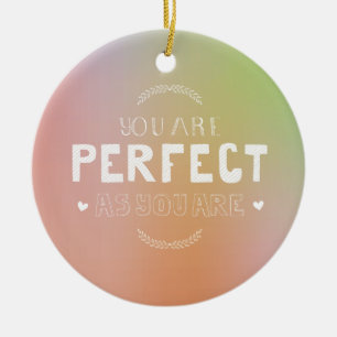 Perfekt, wie du selbst Liebe bist. Sie Inspiriere Keramik Ornament
