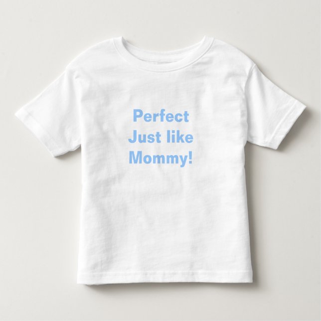 Perfekt wie Mommy! Kleinkind T-shirt (Vorderseite)