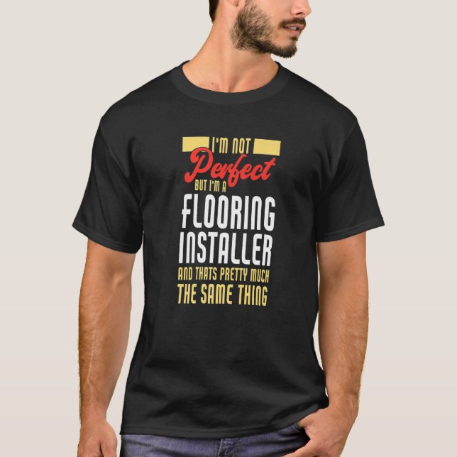 Perfekter Fußbodeninstallationsinstallator T-Shirt (Vorderseite)