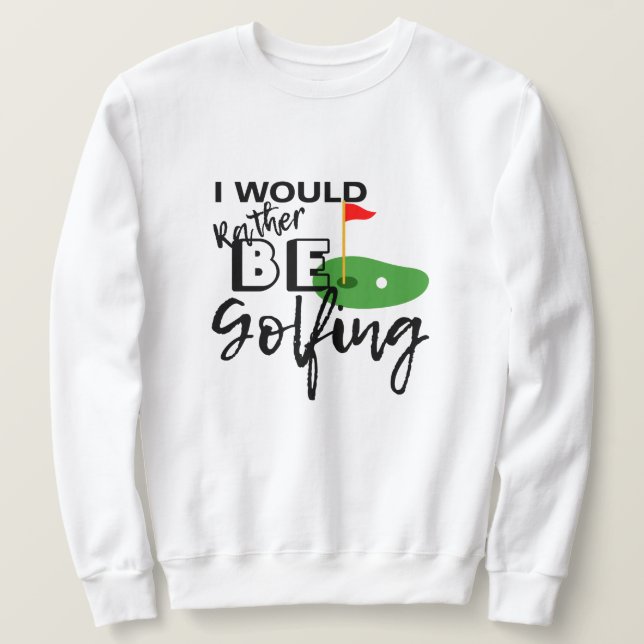 Perfektes Geschenk für Golfer, den ich lieber Golf Sweatshirt (Design vorne)
