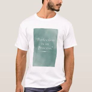 Perfektion ist im Prozess Option 3 T-Shirt