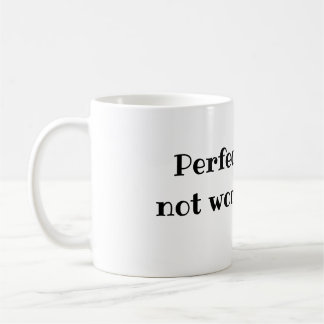 Perfektion ist nicht wert die Schmerz Kaffeetasse