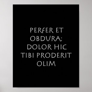 Perfer et obdura dolor hic tibi proderit olim poster