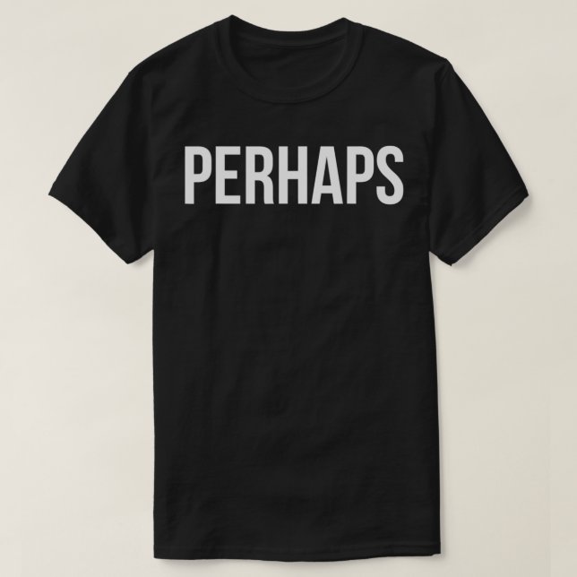 PERHAPS T-Shirt (Design vorne)