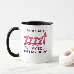 Peri sagte ZZZZT – Seele verlässt meinen Körper Tasse