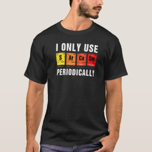 Periodische Sarcasm-Tabelle I nur Sarcasm Periodic T-Shirt