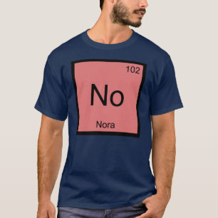 Periodische Tabelle für Nora Name Chemistry Elemen T-Shirt