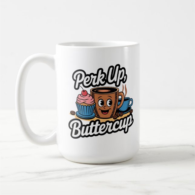 Perk Up, Buttercup Beginnen Sie Ihren Morgen mit e Kaffeetasse (Links)