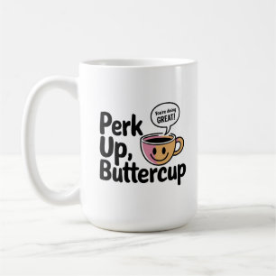 Perk Up, Buttercup Beginnen Sie Ihren Morgen mit e Kaffeetasse