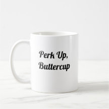 Perk Up Buttercup - Niedliche Kaffee-Tasse