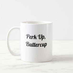 Perk Up Buttercup - Niedliche Kaffee-Tasse Kaffeetasse