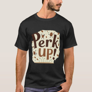 Perk Up! Funny Dancing Coffee Bean T-Shirt