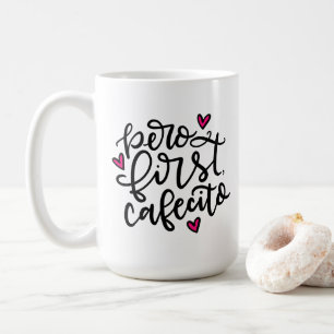 Pero First, Cafecito, handschriftlich 15oz Kaffeetasse