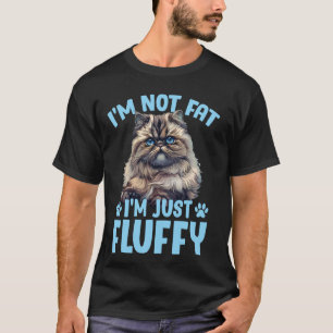 Perserkatze ICH BIN NICHT FETT ICH BIN NUR FLUFFIG T-Shirt