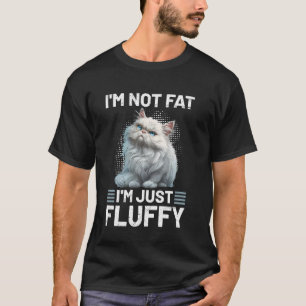 Perserkatze ICH BIN NICHT FETT ICH BIN NUR FLUFFIG T-Shirt