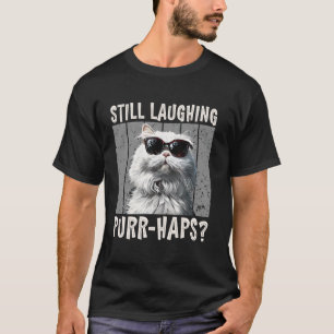 Perserkatze LACHT IMMER NOCH VIELLEICHT Cool Persi T-Shirt