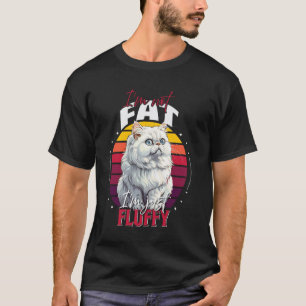 Perserkatzen ES IST NICHT FETT ES IST FLUFF Perser T-Shirt