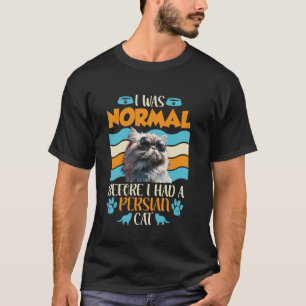 Persische Katze WAR NORMALES BEVOR ICH EINE PERSIS T-Shirt