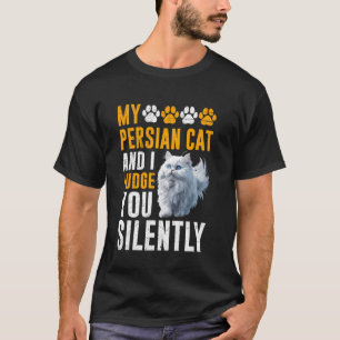 Persischer Katzenbesitzer PERSIAN CAT UND ICH JUDG T-Shirt