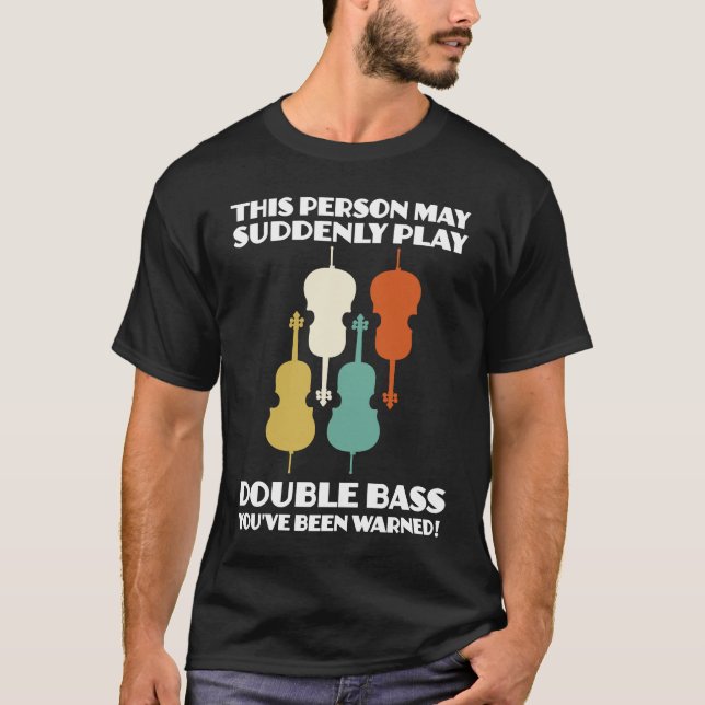 person may suddenly play double bass double basses T-Shirt (Vorderseite)