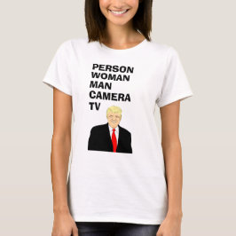 Person Woman Man Camera TV Funny Trump T-Shirt