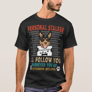 Personal Stalker Dog Australian Kelpie Funny Puppy T-Shirt