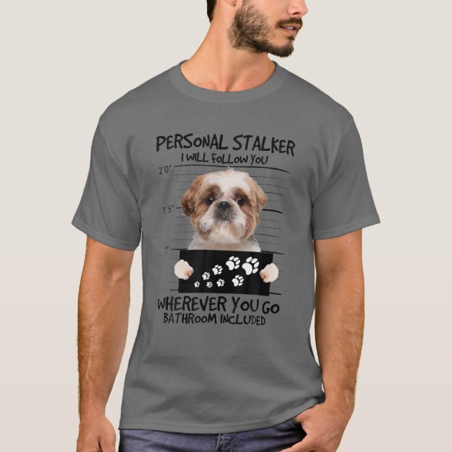 Personal Stalker Dog - Shih Tzu Ich werde Ihnen fo T-Shirt (Vorderseite)