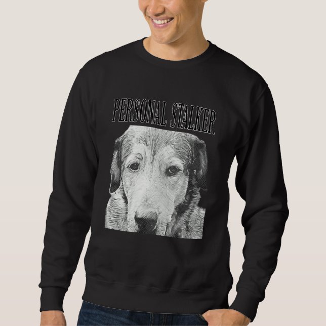 Personal Stalker German Shepherd Dog Rottweiler Mi Sweatshirt (Vorderseite)
