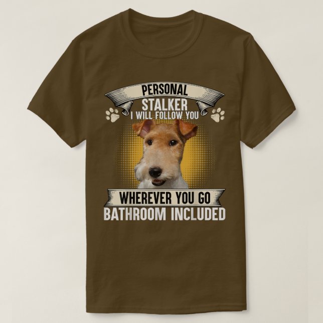 Personal Stalker I Will Follow You Wire Fo Terrier T-Shirt (Design vorne)