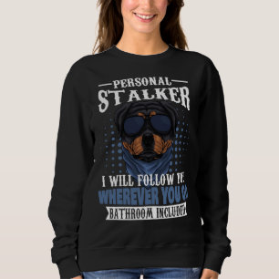 Personal Stalker Rottweiler Sweatshirt
