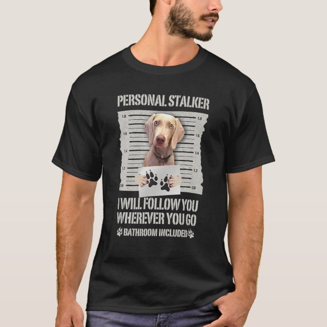 Personal Stalker Weimaraner T-Shirt (Vorderseite)