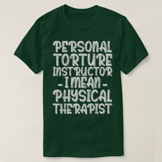 Personal Torture Instructor I Gemein Physical Ther T-Shirt (Design vorne)