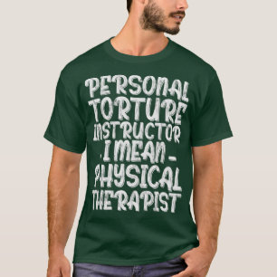 Personal Torture Instructor I Gemein Physical Ther T-Shirt