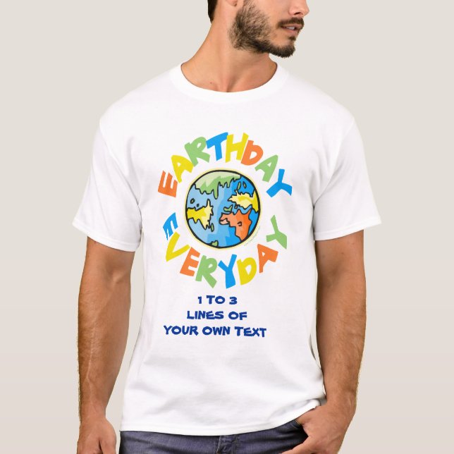 Personalisiere es! Erdtag jeden Tag T-Shirt (Vorderseite)