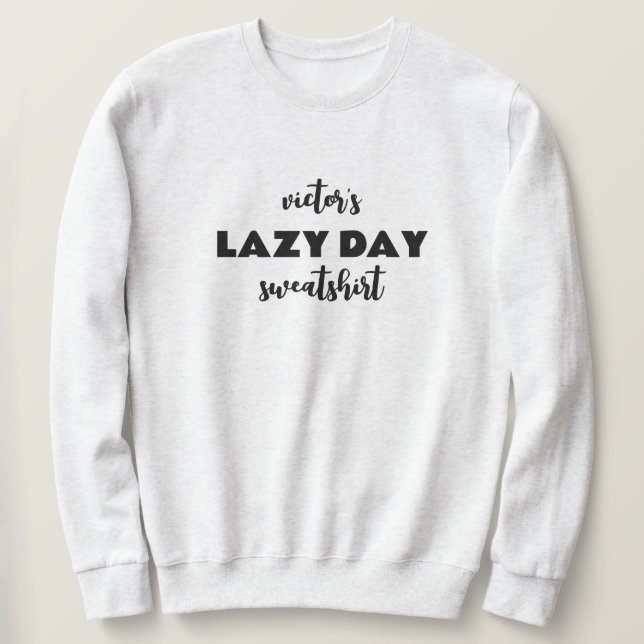 Personalisiert Name Lazy Day Sweatshirt (Design vorne)