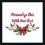 Personalisiert Text Holly und Berry Christmas Poster<br><div class="desc">Personalisierter Text Holly und Berry Weihnachtsarrangements Urlaub oder Winter Design in Crimson Red und Pine Dark Green mit einem niedlichen Bow. Passen Sie es mit Ihrem Namen,  Wörtern oder Zitat an. ~ Karo mein Shop zu sehen,  die gesamte Suite für dieses Design!</div>