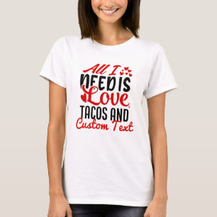 Personalisierte Alles was ich brauche Liebe Tacos T-Shirt