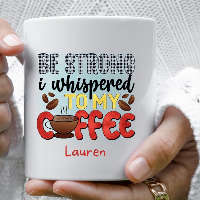 Personalisierte Funny Be Starke Coffee Tasse (Von Creator hochgeladen)