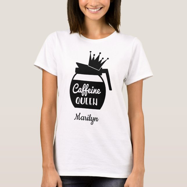 Personalisierte Koffeinkönigin T-Shirt (Vorderseite)