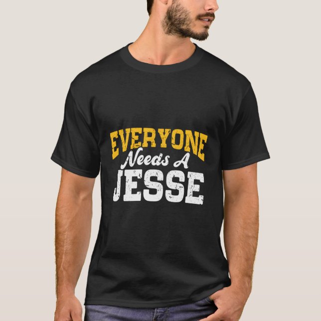 Personalisierter Name Jeder braucht einen Jesse T-Shirt (Vorderseite)