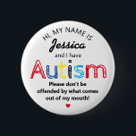 Personalisiertes Autismus-Bewusstsein | Funny ASD Button<br><div class="desc">Personalisierte Funny Autim Awareness-Taste. Einfaches Design mit den Worten "Mein Name ist ADD NAME und ich habe Autismus. Sei bitte nicht beleidigt von dem,  was aus meinem Mund kommt." Wirksame und dennoch amüsante Art und Weise,  andere über Ihre oder die Behinderung Ihres Kindes zu informieren.</div>