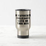 Personalisiertes Funny Colleague Geschenk Geheimni Reisebecher<br><div class="desc">Funny Personalisiertes Zitat Tasse mit "Meine Lieblingskollegin gab mir diese Tasse" Sprichwort für Arbeitsbüros Kollegen , Geburtstagsgeschenk , Geheimtipp , Weihnachten , verlassend Geschenk oder für einen nahen Freund. Es wird sicherlich etwas Spaß und Lachen bringen. Geeignet für Männer , Frauen oder alle Arbeitskollegen oder Freunde, die Sie als ihre...</div>